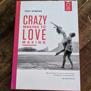 Tony Robbins Program ~ Crazy Making to Love Making